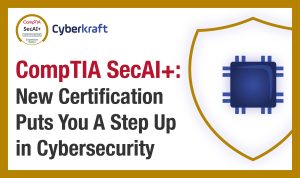 CompTIA SecAI+ Step Up in Cybersecurity